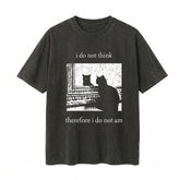 Nu Goth i Do Not Think Therefore i Do Not Am Cat T-Shirt