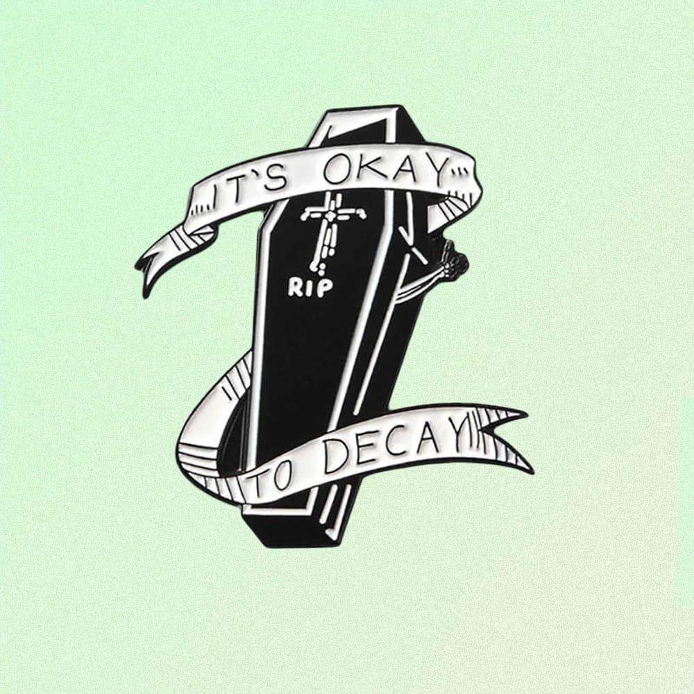 IT'S OKAY TO DECAY ENAMELED PIN