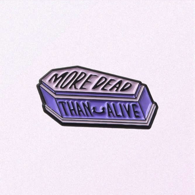MORE DEAD THAN ALIVE ENAMELED PIN